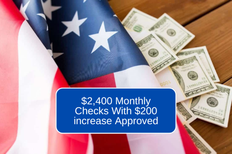 $2,400 Monthly Checks With $200 increase Approved? Is it Official? Fixed Payment Dates