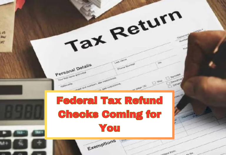 Federal Tax Refund Checks Coming for You: Payment Amount, Payment Dates and Who is Eligible