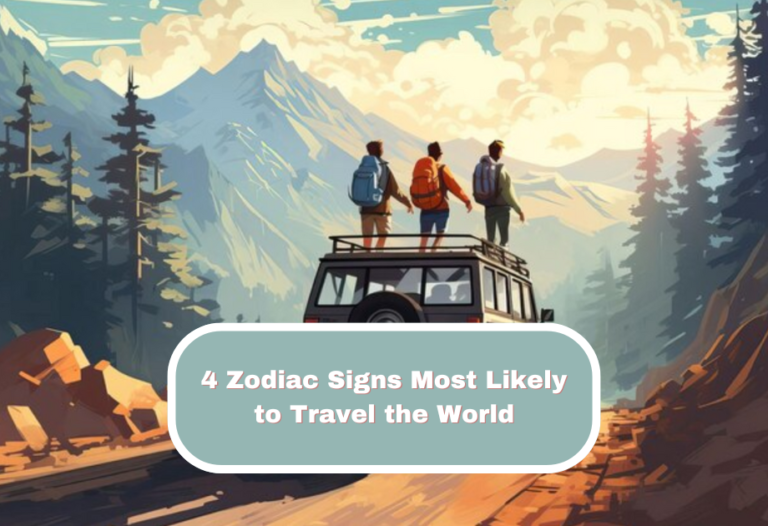 4 Zodiac Signs Most Likely to Travel the World