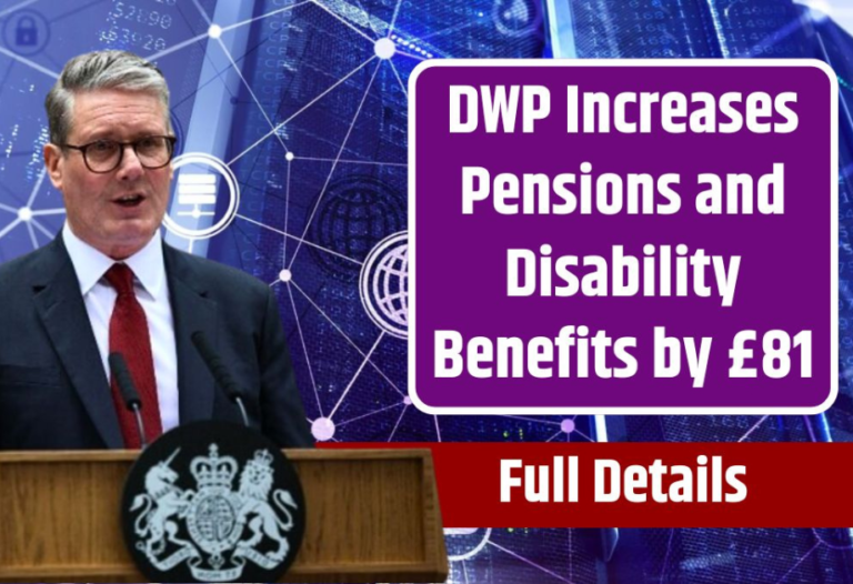 DWP Increased With £81 in Pensions and Disability Benefits: Read Full News and Eligibility