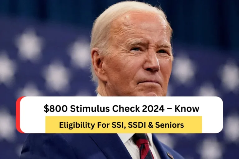 $800 Stimulus Check 2024 – Know Eligibility For SSI, SSDI & Seniors