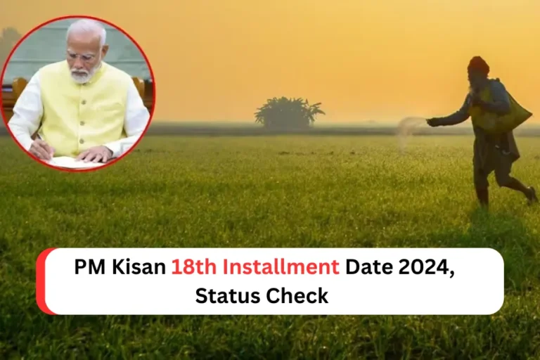 PM Kisan 18th Installment Date 2024, Status Check @pmkisan.gov.in