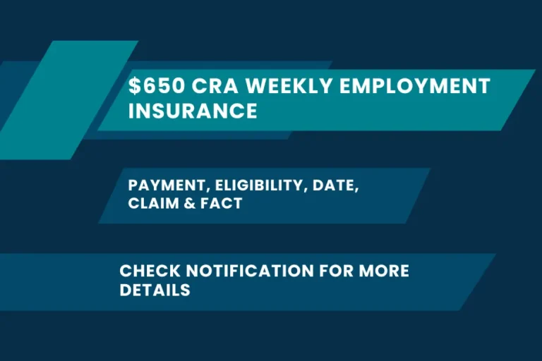 $650 CRA Weekly Employment Insurance Payment, Eligibility, Date, Claim & Fact